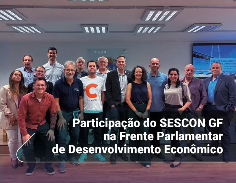 SESCON GF participa de reunião da Frente Parlamentar de Desenvolvimento Econômico